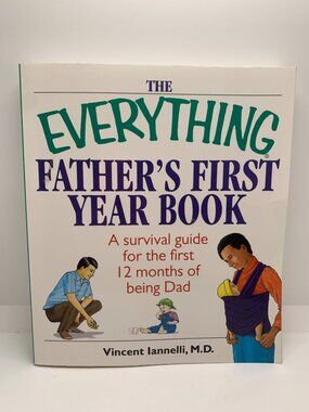 The Everything Fathers First Year Book: A Survival Guide For The First 12 Months